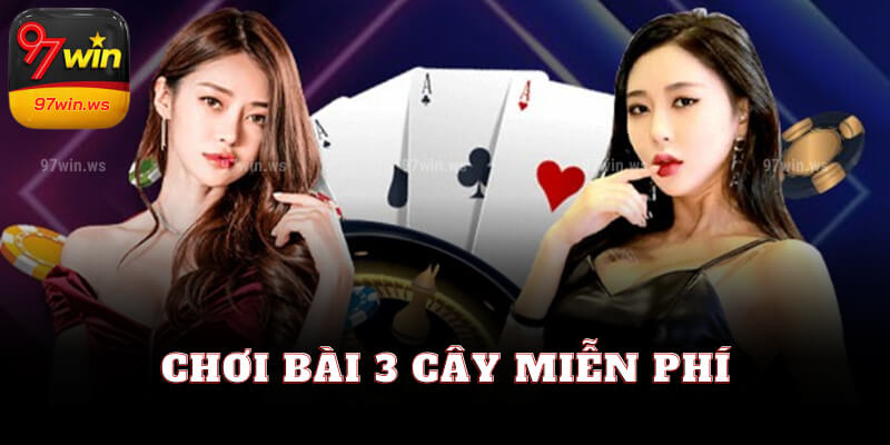 Trải nghiệm bài 3 cây miễn phí tại 97win