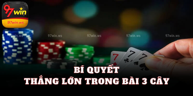 Bí quyết thắng lớn trong bài 3 cây