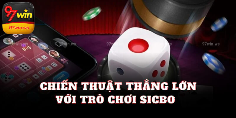 Chiến thuật thắng lớn với trò chơi sicbo