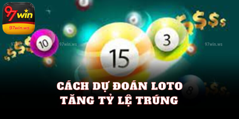 Cách dự đoán loto tăng tỷ lệ trúng