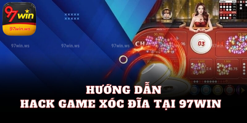 Hướng dẫn hack game xóc đĩa tại 97win