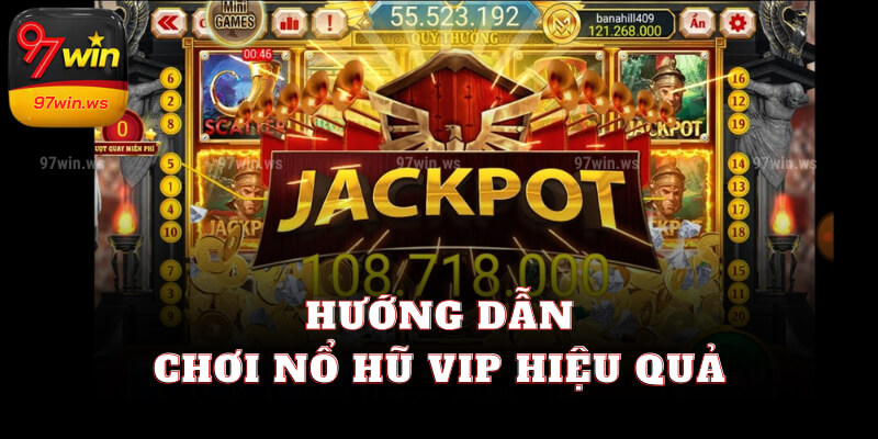 Hướng dẫn chơi Nổ hũ VIP hiệu quả