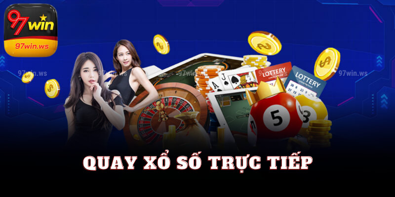 Xem quay xổ số trực tiếp hôm nay tại 97win