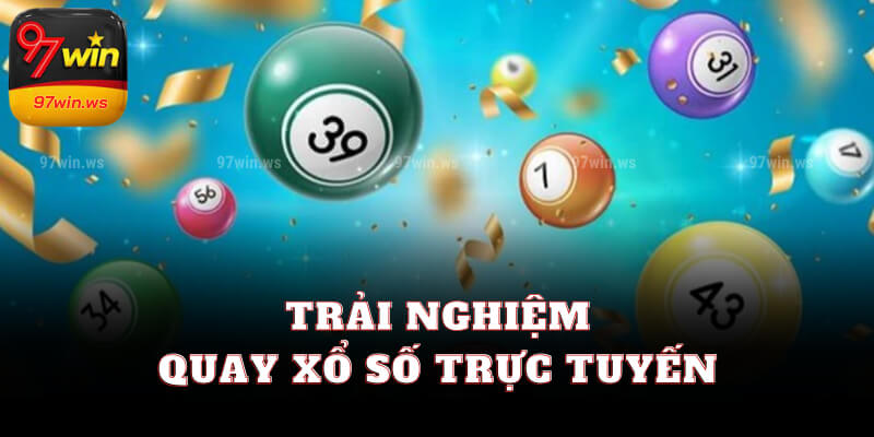 Trải nghiệm quay xổ số trực tuyến