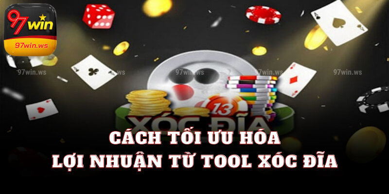 Cách tối ưu hóa lợi nhuận từ Tool xóc đĩa