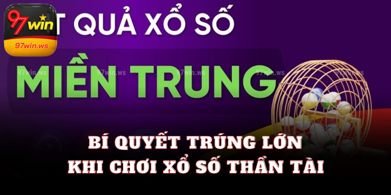 Bí quyết trúng lớn khi chơi xổ số thần tài